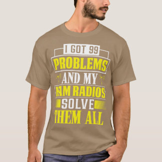 Ham Radio Solves 99 Problems T Shirt