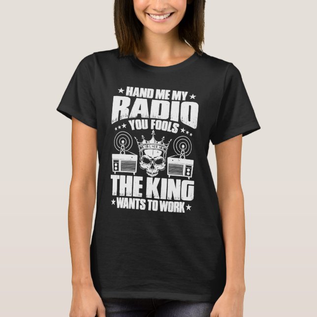 Ham Radio The King Wants To Work Radio Ham T Shirt (Framsida)