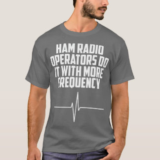 Ham-radiooperatörer gör det oftare t shirt