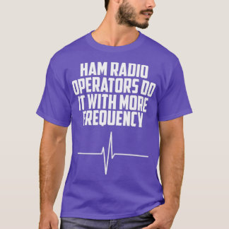 Ham-radiooperatörer gör det oftare t shirt