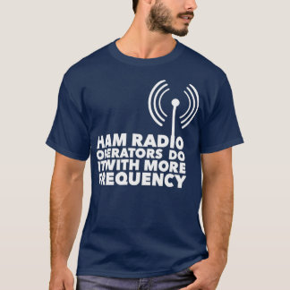 Ham-radiooperatörer gör det oftare t shirt