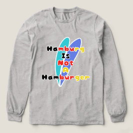 Hamburg Is Not A Hamburger T Shirt