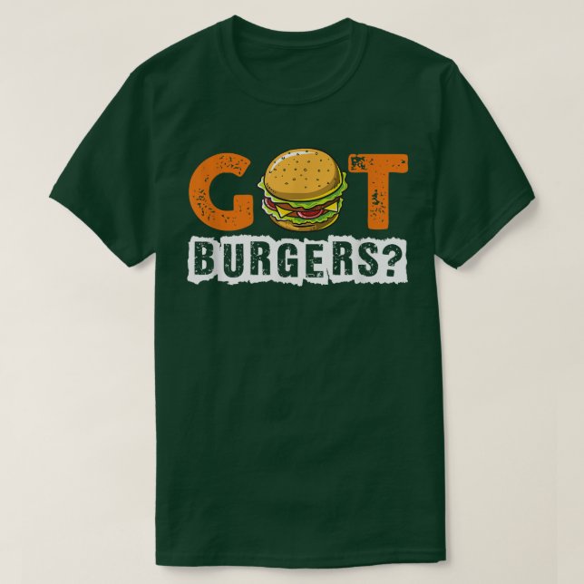Hamburger Cheeseburger Got Burgers Funny Fast Food T Shirt (Design framsida)