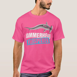 Hammerhead Whisperer Quote for a Hammerhead Shark T Shirt
