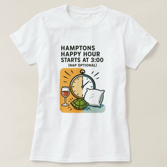 Hamptons Happy Hour Starts at 3:00 (Nap Optional)  T Shirt (Design framsida)