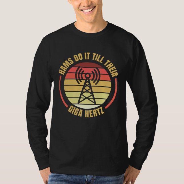 Hams Do It Till Their Giga Hertz Ham Radio Operato T Shirt (Framsida)