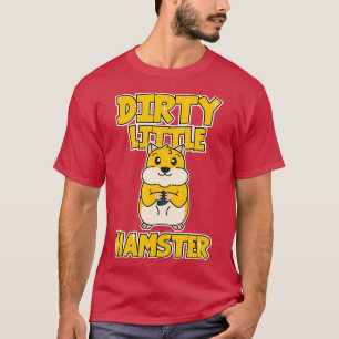 Hamster Dirty Little Hamster T Shirt