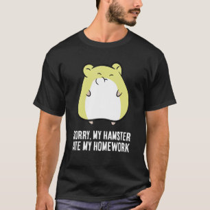 Hamster Homwork Förlåt att min Hamster Ate Min hem T Shirt