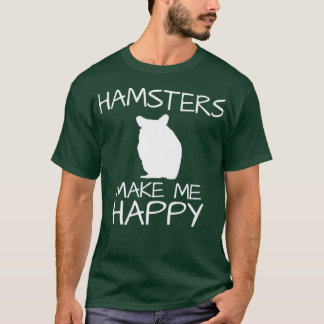 Hamsters gör mig till Lycklig Cute Roligt Novelty  T Shirt