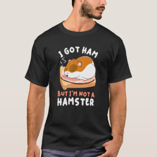 Hamsters Mat Apparel Har Ham, men jag är inte Hams T Shirt