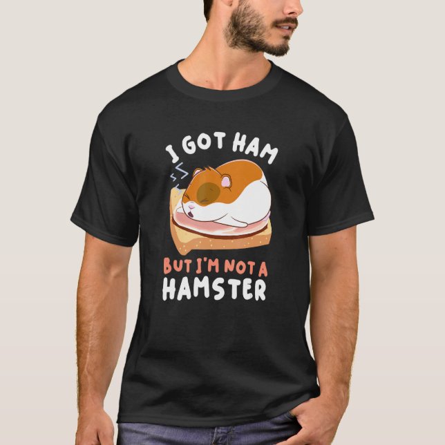 Hamsters Mat Apparel Har Ham, men jag är inte Hams T Shirt (Framsida)