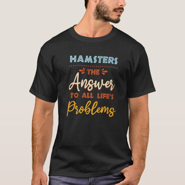 Hamsters svar på alla problem med animaliskt medle t shirt (Framsida)