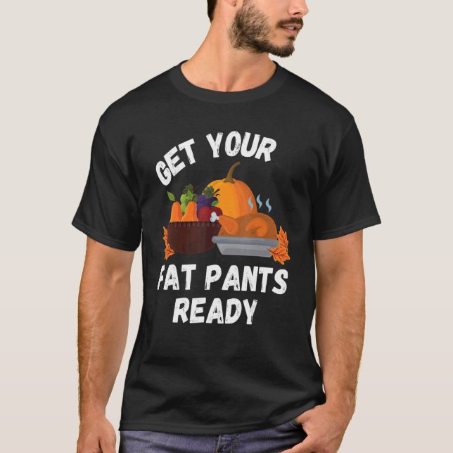 Hämta din Tjock Byxor Redo Pumpkin Paj Thanksg T Shirt (Framsida)