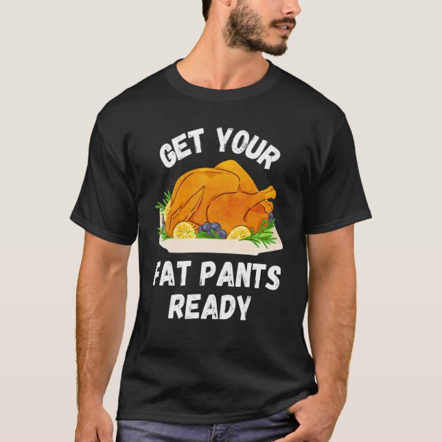 Hämta din Tjock Byxor Redo Pumpkin Paj Thanksgivi T Shirt (Framsida)