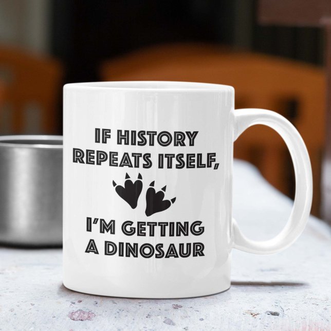 Hämta en doktor kaffemugg (If History Repeats Itself, I'm So Getting A Dinosaur Mug)