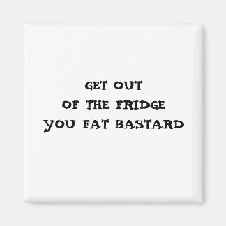 HÄMTA FRÅN FRIDGE DU TJOCK BASTARD MAGNET