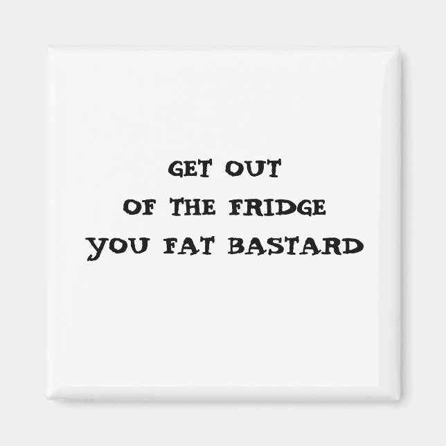 HÄMTA FRÅN FRIDGE DU TJOCK BASTARD MAGNET (Framsidan)