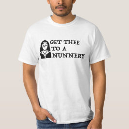 "Hämta hit till en nunnery, gå" Shakespeare-citat T Shirt