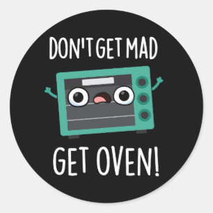 Hämta inte Mad Get Oven Funny Phrase Pun Mörk BG Runt Klistermärke