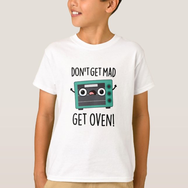 Hämta inte Mad Get Oven Funny Phrase Pun T Shirt (Framsida)