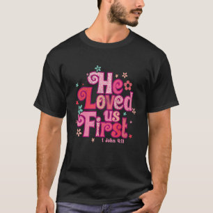 Han älskade oss första bibeln 1 John 419 Christian T Shirt