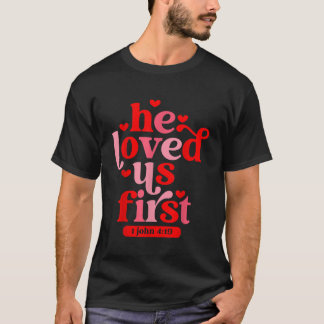 Han älskade oss första bibeln 1 John 419 Christian T Shirt