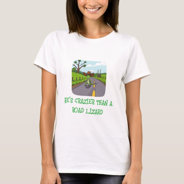 Han är Crazier Than Road Lizard T Shirt (Framsida)