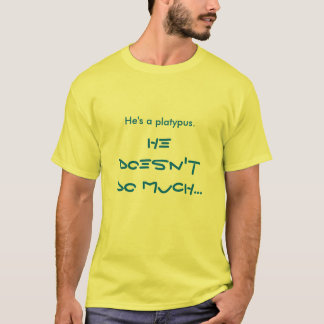 Han är en platypus. t-shirt