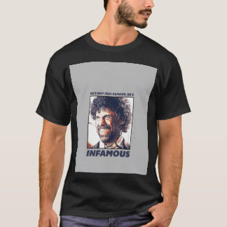 Han är inte bara Berömd han är ökänd T Shirt