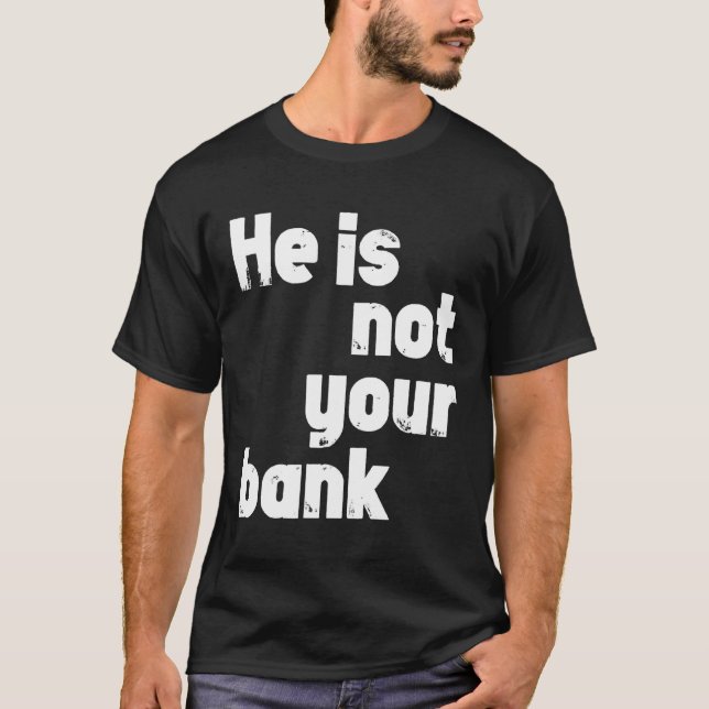 Han är inte din bank t shirt (Framsida)