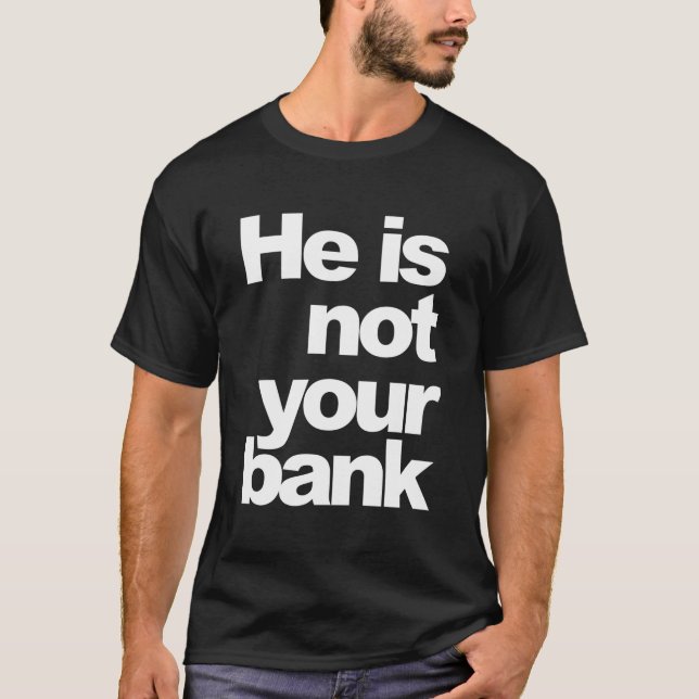 Han är inte din bank t shirt (Framsida)