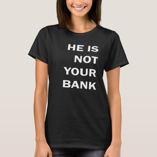Han är inte din banktröja t shirt (Framsida)