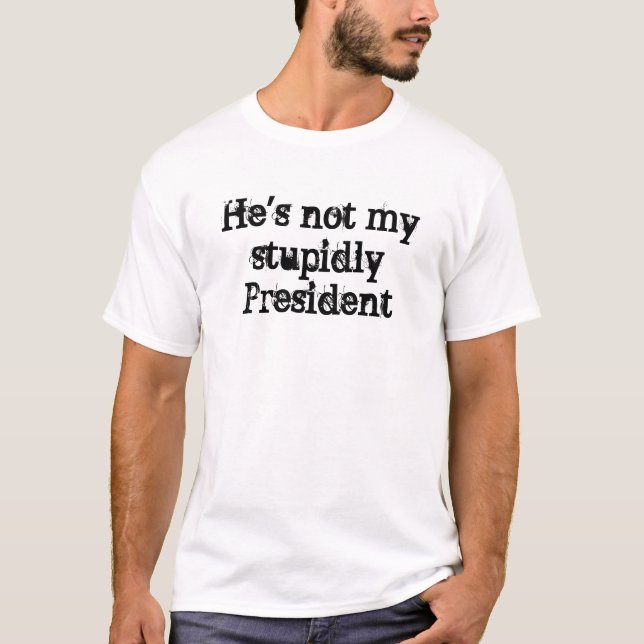 Han är inte min stupidly president t shirt (Framsida)