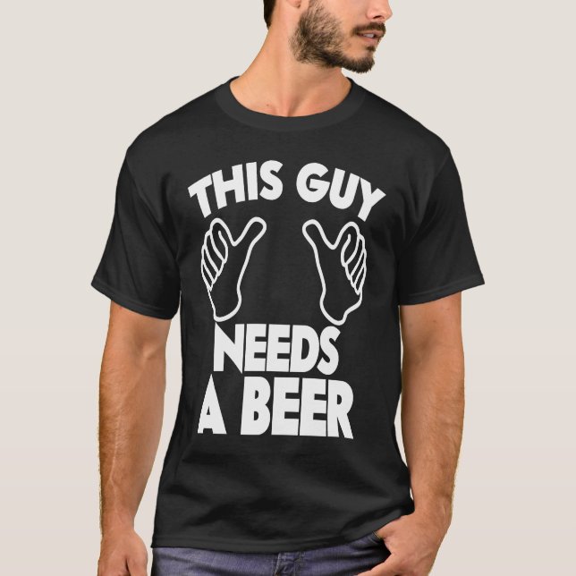 Han behöver en öl t shirt (Framsida)