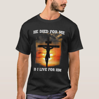 Han dog för mig så jag bor för honom Jesus Älskare T Shirt