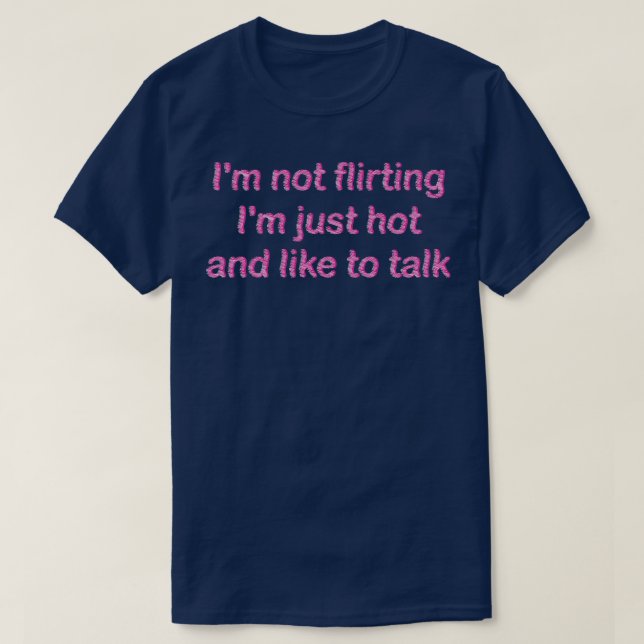 Han flirtar inte honom bara hett och vill prata 1 t shirt (Design framsida)