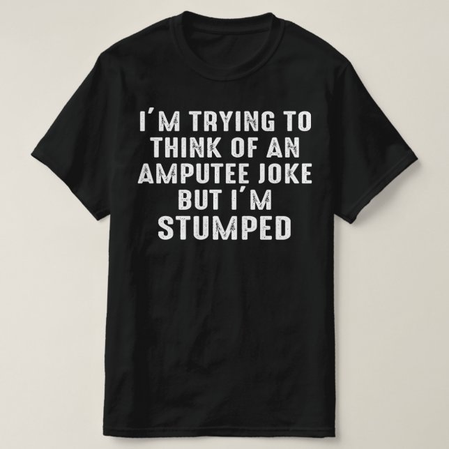 Han försöker tänka ett amputeskämt t shirt (Design framsida)