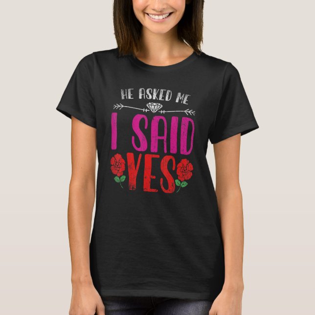 Han frågade mig om jag sa ja nyligen engagerade Ro T Shirt (Framsida)