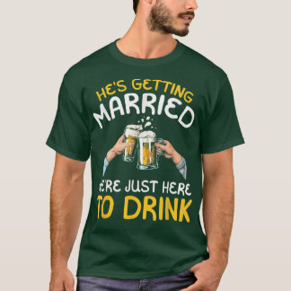 Han gifter sig Vi är bara här för att dricka  T Shirt
