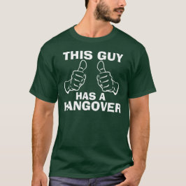 Han har ett Hangover-Trendig T Shirt