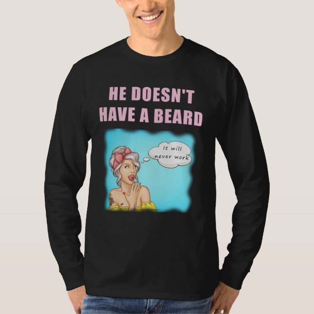 Han har ingen skägg det kommer aldrig att fungera  t shirt (Framsida)