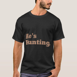 Han jagar fina gåvor t shirt