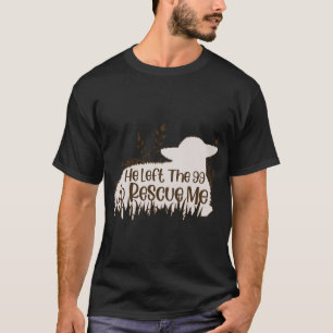 Han Lämnade 99 för att Rädding mig får T Shirt