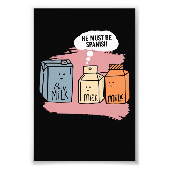 Han måste vara spansk Mjölk Soy Mjölk Soy Fototryck (Framsidan)