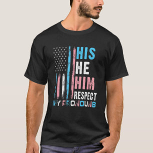 Han respekterar mina pronounouns Trans Transgender T Shirt