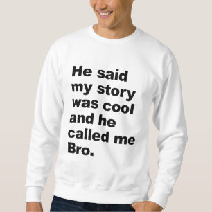 han sade att min berättelse var kall sweatshirt