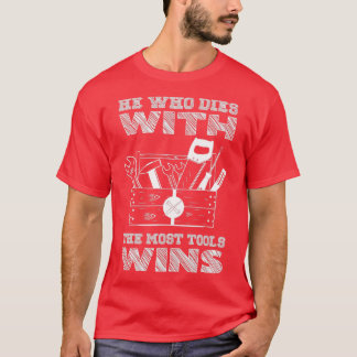 Han som dör med de flesta Verktyg-vinsterna T Shirt