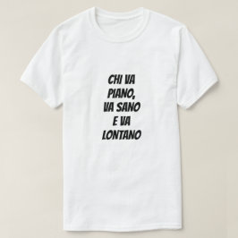 Han som går mjukt går säkert och långt på italiens t shirt
