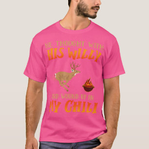 Han Tänkte Med Sin Willy Och Hamnade I Min Chili T Shirt