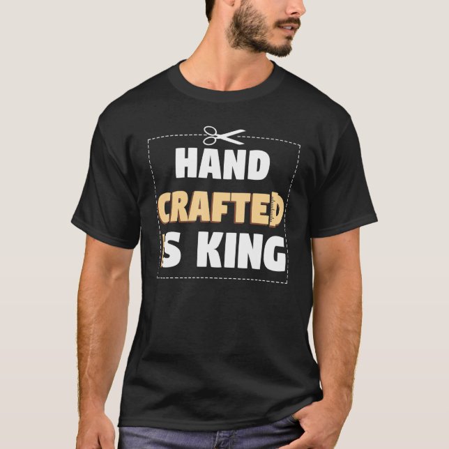 Hand Crafter Is King Handwork Tinker Craftwork T Shirt (Framsida)